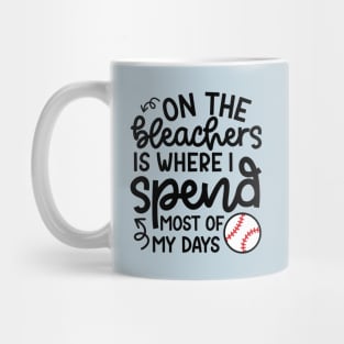 On The Bleachers Where I Spend Most Of My Days Baseball Mom Dad Funny Mug